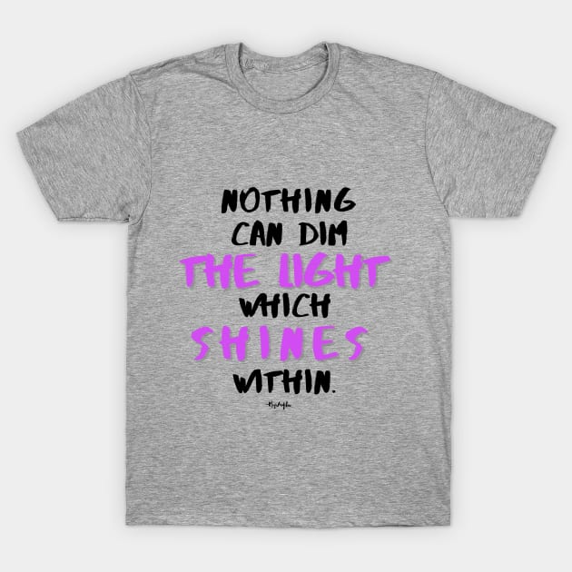 Nothing can dim the light ... Maya Angelou T-Shirt by Rebecca Abraxas - Brilliant Possibili Tees